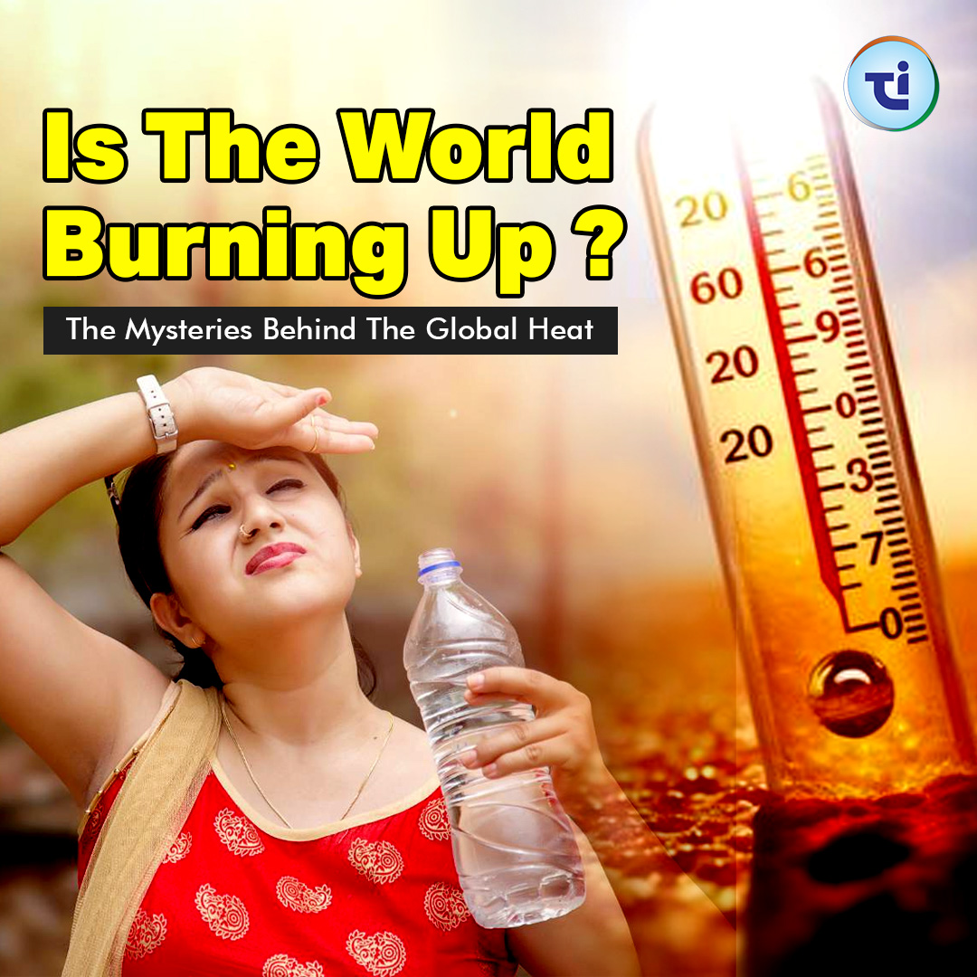 Is The World Burning Up ? : The Mysteries Behind the Global Heatwave!