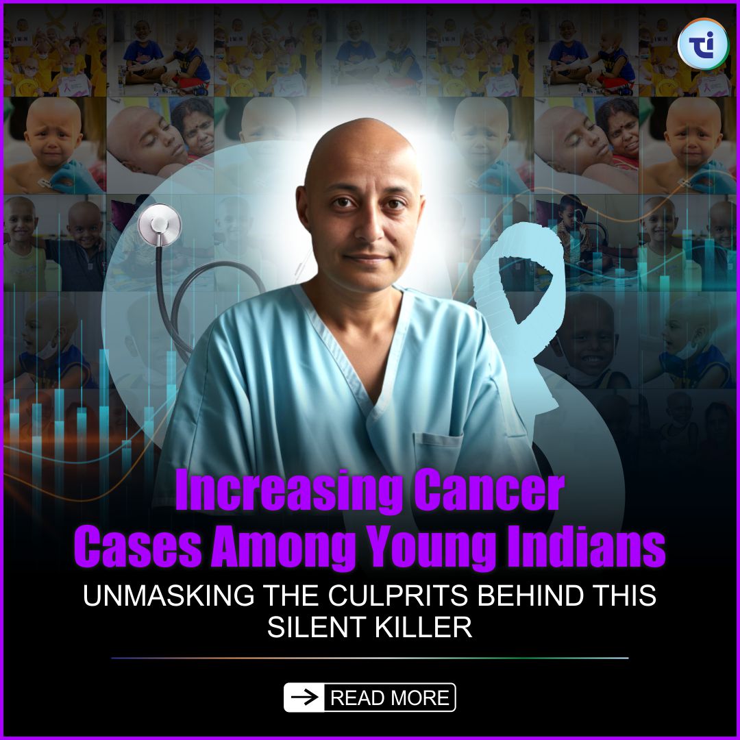 Cancer Prevalence in India: Unmasking the Silent Culprits Behind the Rising Cases Among Youth